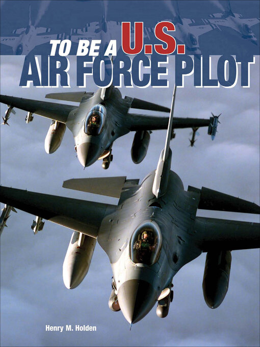 Title details for To Be a U.S. Air Force Pilot by Henry M. Holden - Available